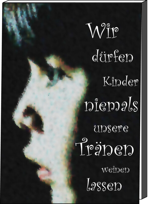 Gedankenzettel | "Wir dürfen Kinder niemals unsere Tränen weinen lassen"